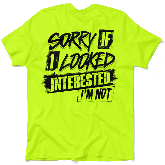 Sorry If I Looked Interested - Safety Yellow T-Shirt