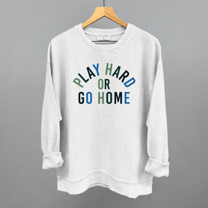 Play Hard Or Go Home