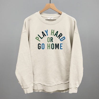 Play Hard Or Go Home